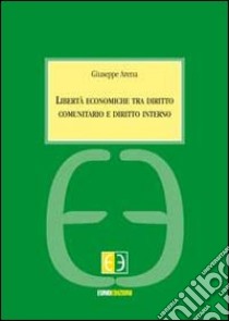 Libertà economiche tra diritto comunitario e diritto interno libro di Arena Giuseppe