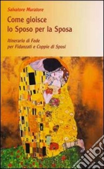 Come gioisce lo sposo per la sposa. Itinerario di fede per fidanzati libro di Muratore Salvatore