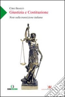 Giustizia e Costituzione. Note sulla transizione italiana libro di Sbailò Ciro