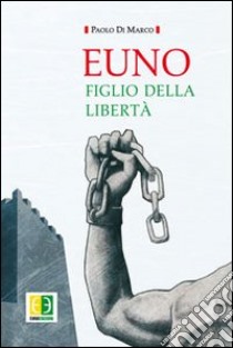 Euno. Figlio della libertà libro di Di Marco Paolo