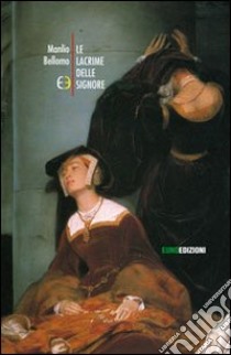 Le lacrime delle signore libro di Bellomo Manlio