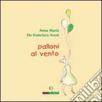 Palloni al vento libro di De Fancisco Aveni Anna M.