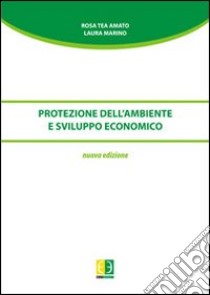 Protezione dell'ambiente e sviluppo economico libro di Amato Rosa T.; Marino Laura