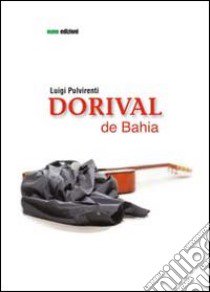 Dorival de Bahia libro di Pulvirenti Luigi