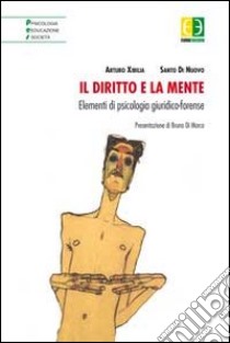 Il diritto e la mente. Elementi di psicologia giuridico-forense libro di Xibilia Arturo; Di Nuovo Santo