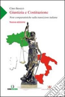 Giustizia e Costituzione. Note comparatistiche sulla transizione italiana libro di Sbailò Ciro