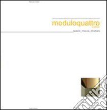 Moduloquattro architetti. Fabrizio Ciappina, Giuseppe Fugazzotto, Antonello Russo, Gaetano Scarcella: spazio misura, struttura. Ediz. illustrata libro di Oddo Maurizio