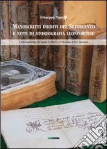 Manoscritti inediti del Settecento e note di storiografia leonfortese. L'adornamento del notaio La Marca e l'Historia di Fra' Giovanni libro di Nigrelli Giuseppe