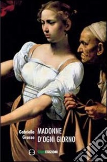 Madonne d'ogni giorno libro di Grasso Gabriella