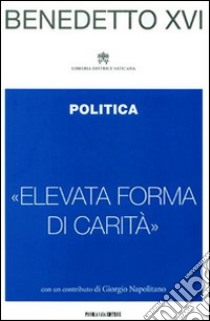 «Elevata forma di carità». Politica libro di Benedetto XVI (Joseph Ratzinger)