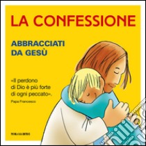 La confessione. Abbracciati da Gesù libro