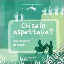 Chi se lo aspettava? Dall'Avvento al Natale libro di Bordin Claudia