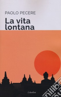 La vita lontana libro di Pecere Paolo