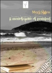 Il mendicante di pensieri libro di Nigro Meri