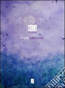 Il cielo sopraleviole libro di Filippone Milla