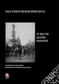 Io non ho ucciso nessuno libro di Bertozzi della Zonca Luca V.