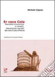 Coca Cola. Poemetto eroicomico in sonetti, liberamente ispirato alla vita di Cola di Rienzo (Er) libro di Vajuso Michele