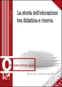 La storia dell'educazione tra didattica e ricerca libro di Pesci F. (cur.)