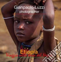 Etiopia. Viaggio nelle terre del Negus. Ediz. illustrata libro di Luzzi Gianpaolo