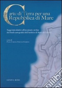 Carte di terra per una repubblica di mare. Saggi introduttivi all'inventario on line dei fondi cartografici libro di Caroli P. (cur.); Gardini S. (cur.)