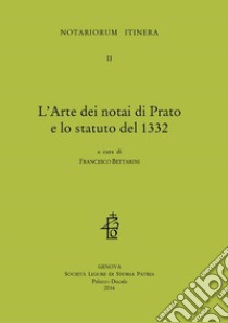 L'arte dei notai di Prato e lo statuto del 1332 libro di Bettarini F. (cur.)