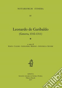 Leonardo de Garibaldo (Genova, 1310-1311) libro di Rebosio A. (cur.); Calleri M. (cur.); Rovere A. (cur.)