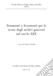 Strumenti e documenti per la storia degli archivi genovesi nel secolo XIX libro di Gardini S. (cur.)