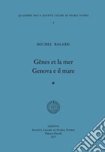 Gênes et la mer-Genova e il mare. Ediz. bilingue libro di Balard Michel