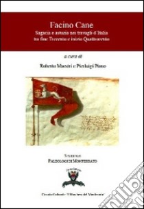 Facino cane. Sagacia e astuzia nei travagli d'Italia tra fine Trecento e inizio Quattrocento libro di Maestri Roberto; Piano Pierluigi