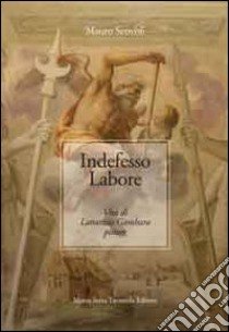 Indefesso labore. Vita di Lattanzio Gambara pittore libro di Scovoli Mauro