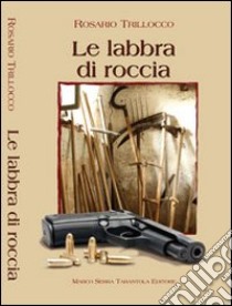 Le labbra di roccia libro di Trillocco Rosario