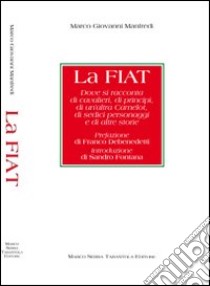 La Fiat. Dove si racconta di cavalieri, di principi, di un'altra Camelot, di sedici personaggi e di altre storie libro di Manfredi Marco G.