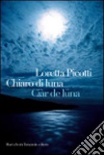 Chiaro di luna. Ciàr de luna libro di Picotti Loretta