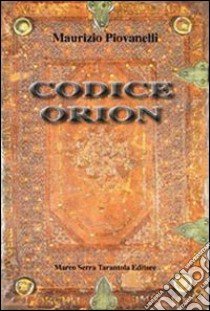 Codice Orion libro di Piovanelli Maurizio