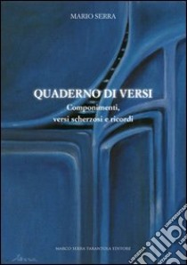 Quaderni di versi. Componimenti, versi scherzosi e ricordi libro di Serra Mario