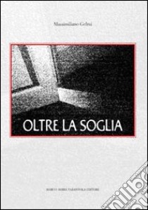 Oltre la soglia libro di Gelmi Massimiliano