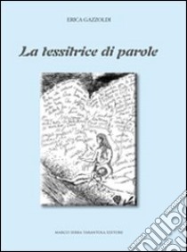 La tessitrice di parole libro di Gazzoldi Erica