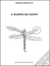 Il silenzio del suono libro di Bertolotti Federico