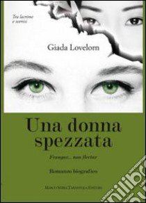 Una donna spezzata. Frangar... non flectar libro di Lovelorn Giada