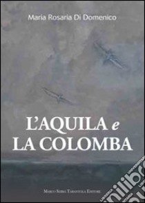 L'aquila e la colomba libro di Di Domenico M. Rosaria