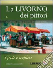 La Livorno dei pittori. Vol. 4: Gente e mestieri libro di Cagianelli Francesca