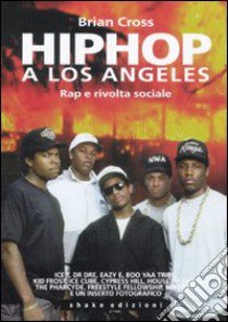 Hip hop a Los Angeles. Rap e rivolta sociale libro di Cross Brian