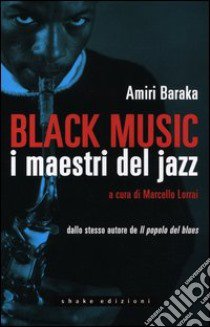 Black music. I maestri del jazz libro di Baraka Amiri; Lorrai M. (cur.)
