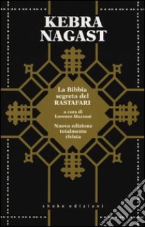 Kebra Nagast. La Gloria dei Re. Bibbia Rastafari libro di Mazzoni L. (cur.)