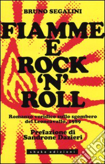 Fiamme e rock'n roll. Romanzo veridico sullo sgombero del Leoncavallo, 1989 libro di Segalini Bruno