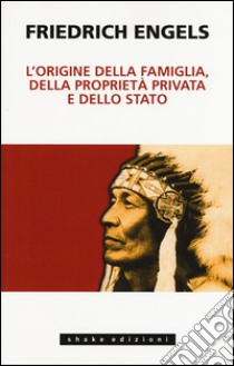 L'origine della famiglia, della proprietà privata e dello Stato libro di Engels Friedrich