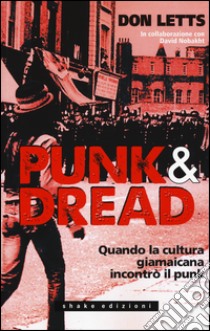 Punk & dread. Quando la cultura giamaicana incontrò il punk libro di Letts Don; Nobakht David