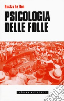 Psicologia delle folle libro di Le Bon Gustave