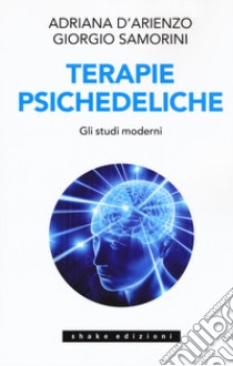 Terapie psichedeliche. Vol. 2: Gli studi moderni libro di D'Arienzo Adriana; Samorini Giorgio