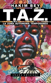 T.A.Z. La Zona Autonoma Temporanea libro di Bey Hakim